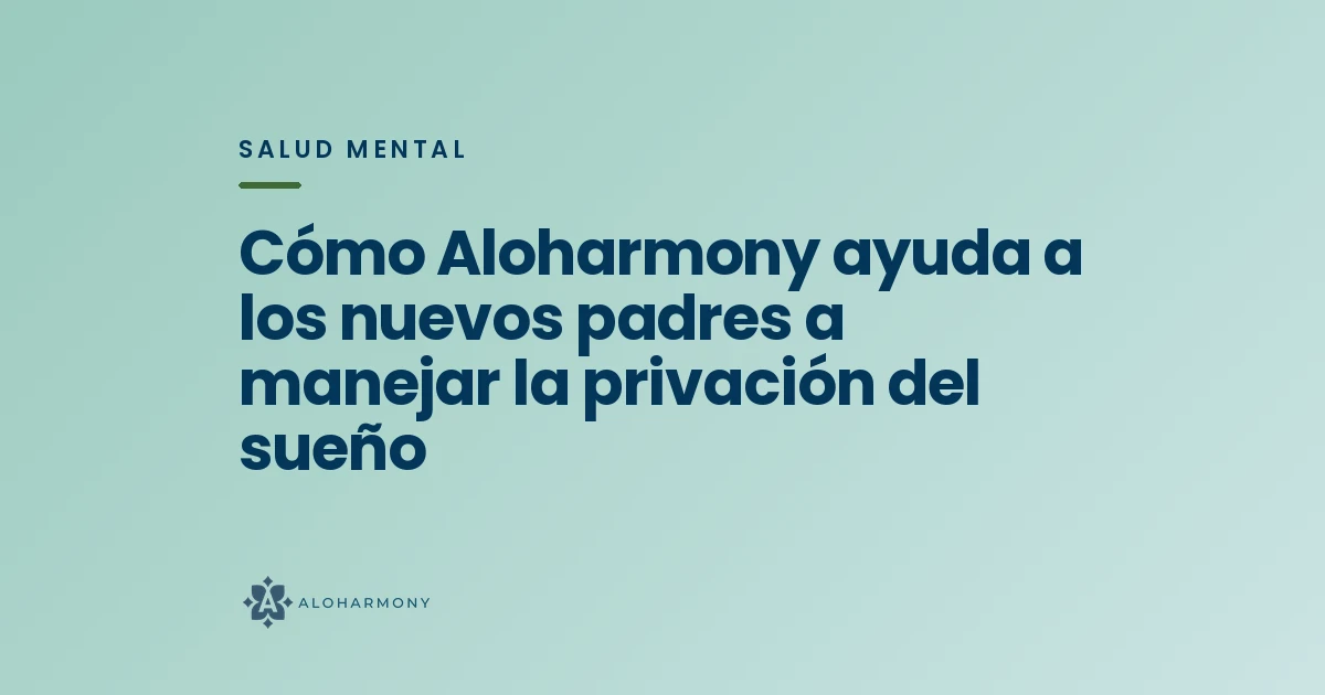 Cómo Aloharmony ayuda a los nuevos padres a manejar la privación del sueño