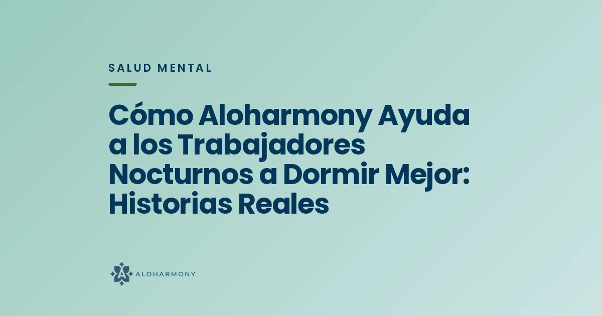Cómo Aloharmony Ayuda a los Trabajadores Nocturnos a Dormir Mejor: Historias Reales