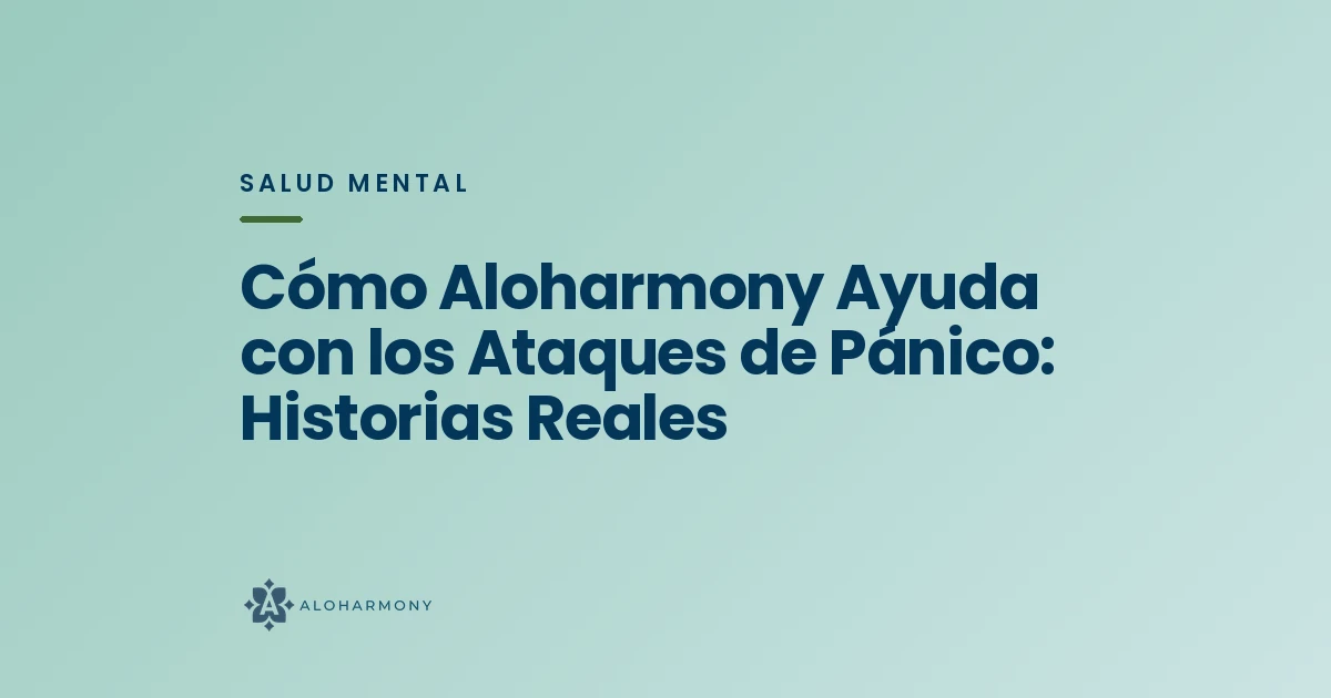 Cómo Aloharmony Ayuda con los Ataques de Pánico: Historias Reales