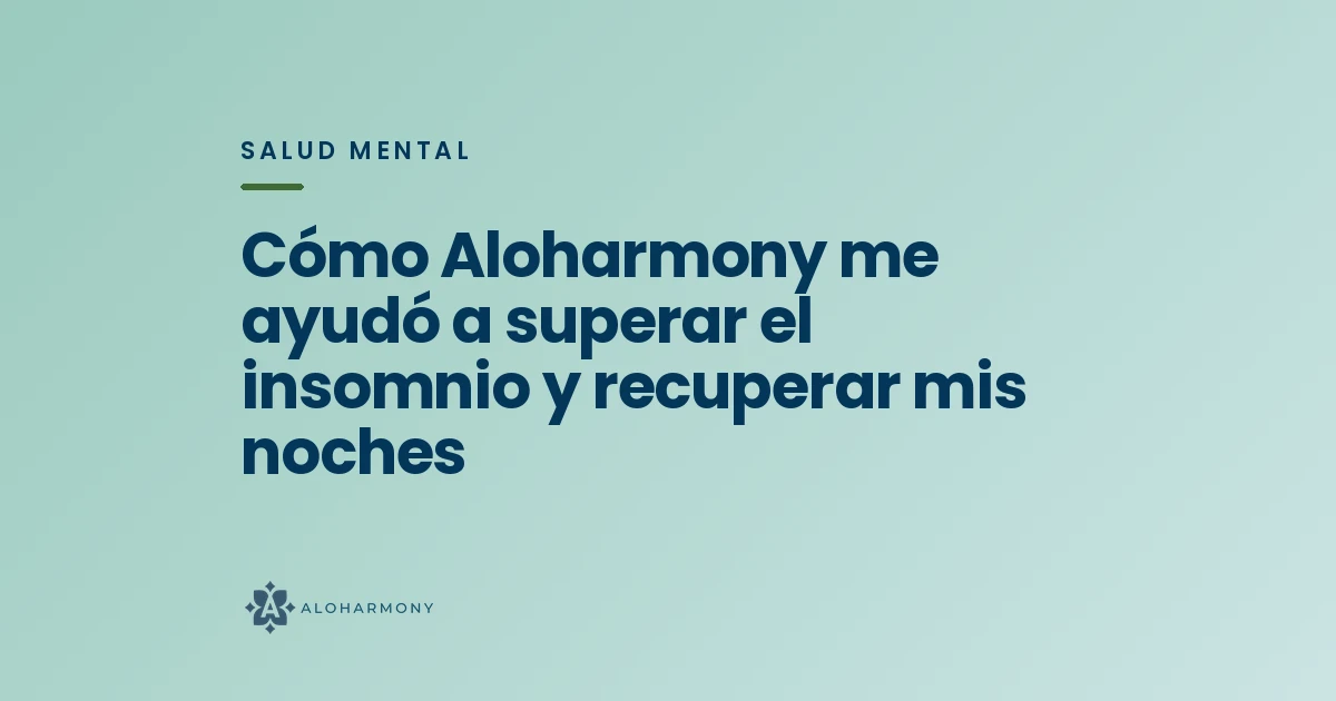 Cómo Aloharmony me ayudó a superar el insomnio y recuperar mis noches