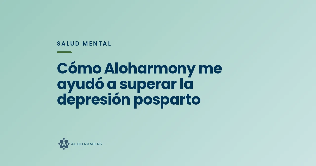 Cómo Aloharmony me ayudó a superar la depresión posparto