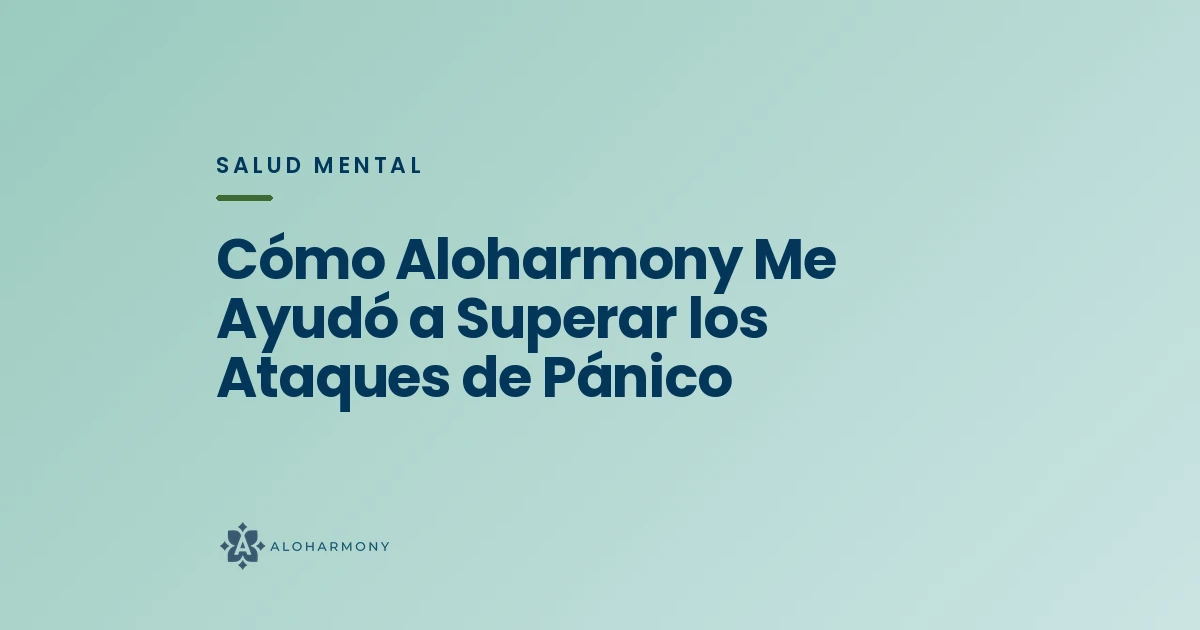 Cómo Aloharmony Me Ayudó a Superar los Ataques de Pánico