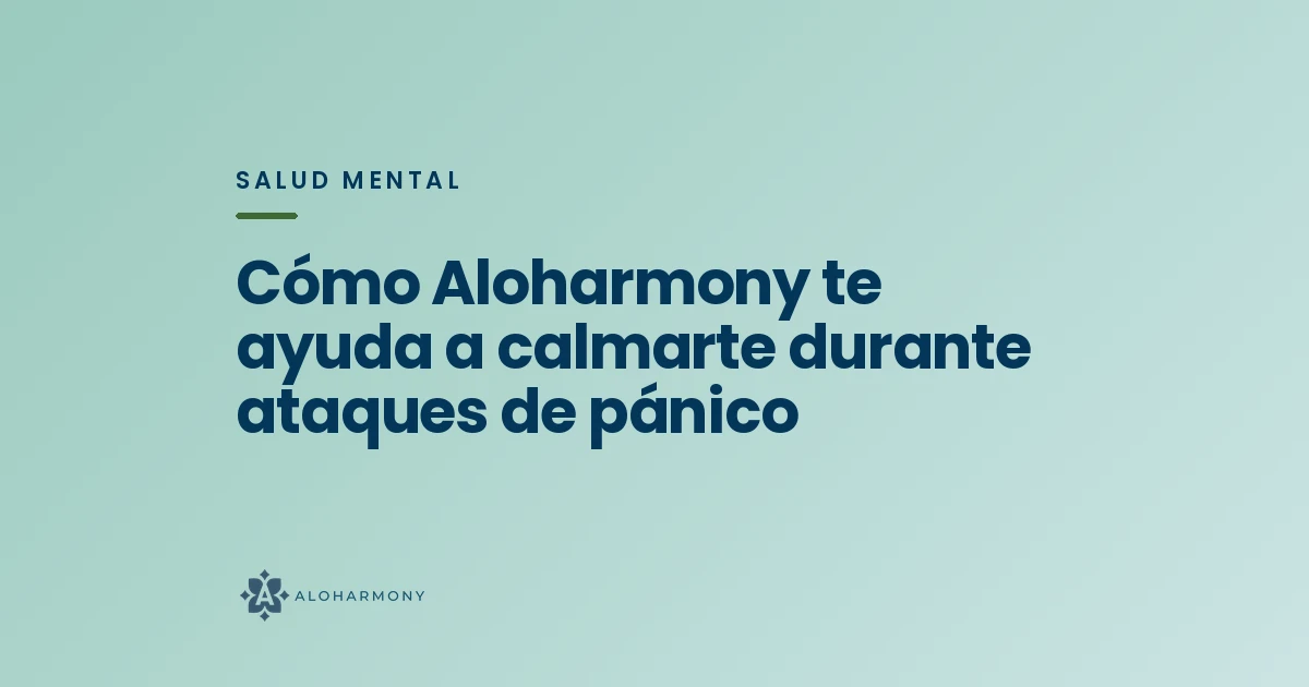 Cómo Aloharmony te ayuda a calmarte durante ataques de pánico