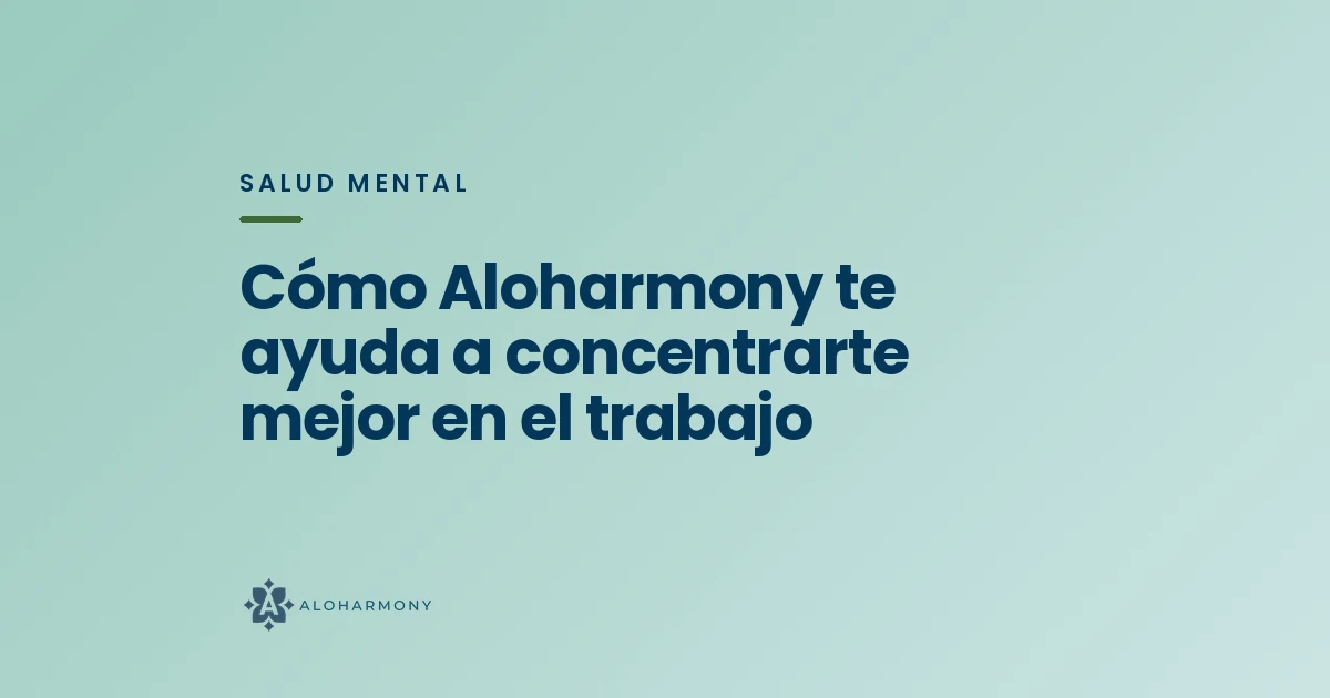Cómo Aloharmony te ayuda a concentrarte mejor en el trabajo
