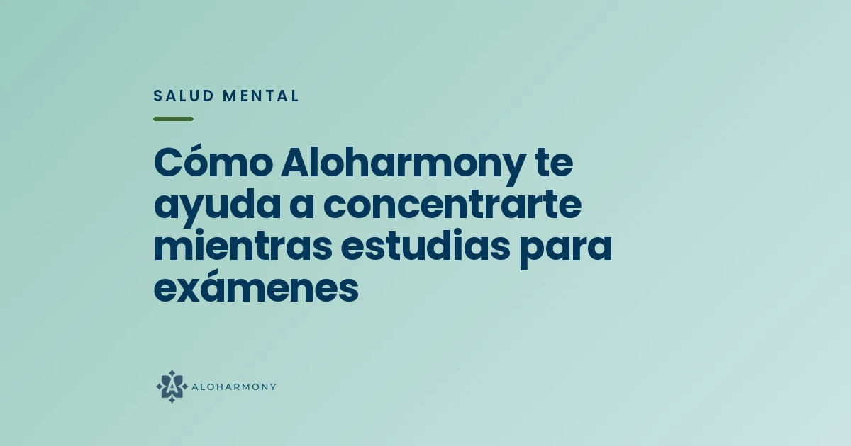 Cómo Aloharmony te ayuda a concentrarte mientras estudias para exámenes