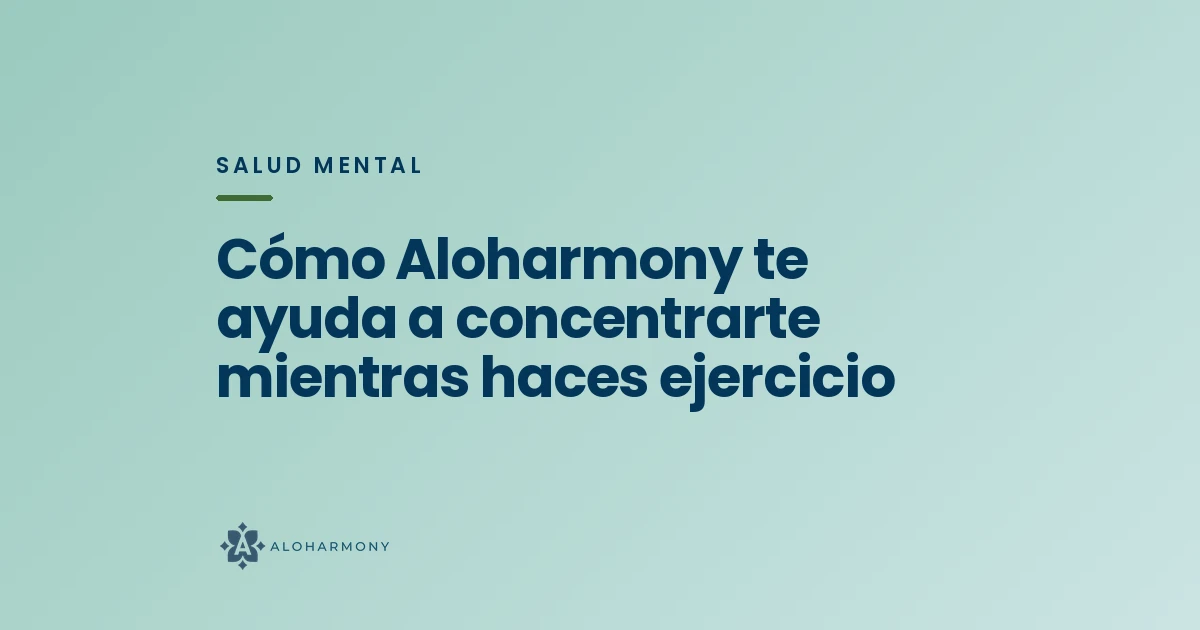 Cómo Aloharmony te ayuda a concentrarte mientras haces ejercicio