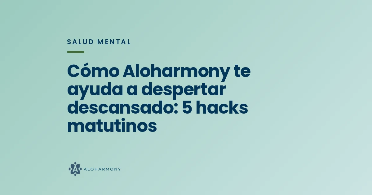 Cómo Aloharmony te ayuda a despertar descansado: 5 hacks matutinos