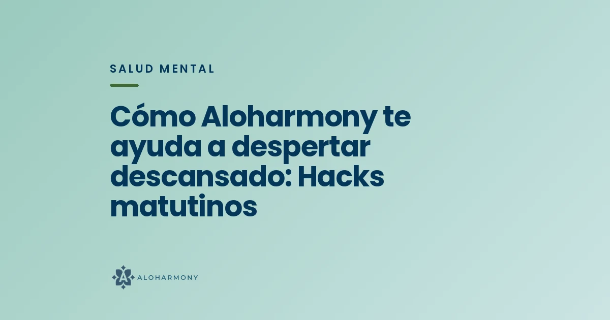 Cómo Aloharmony te ayuda a despertar descansado: Hacks matutinos