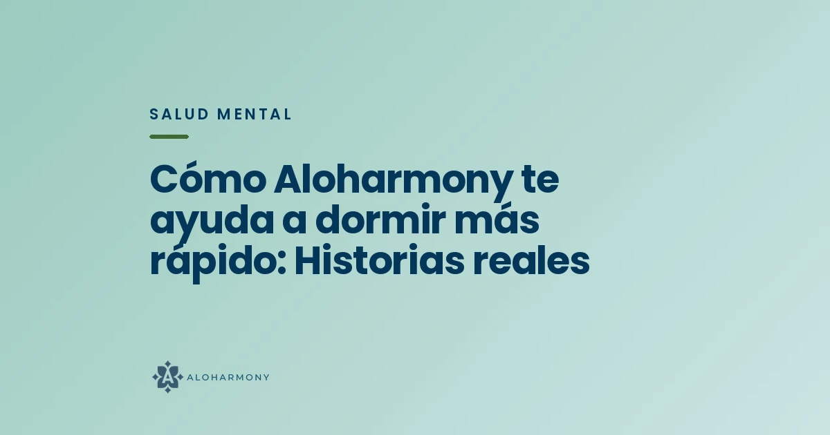 Cómo Aloharmony te ayuda a dormir más rápido: Historias reales