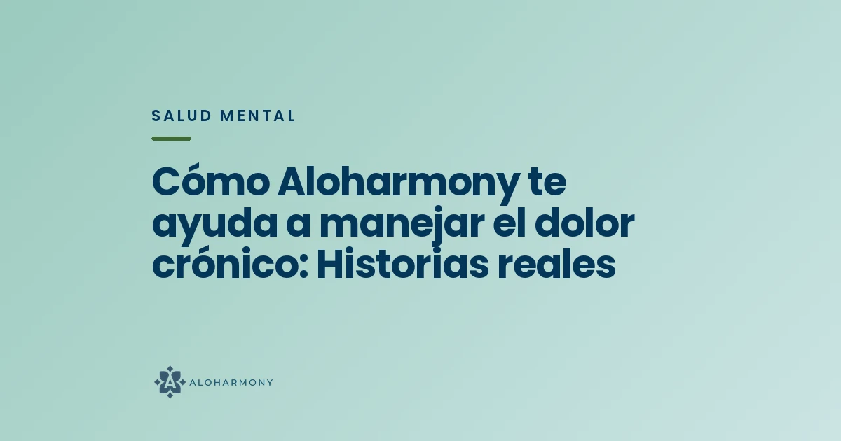 Cómo Aloharmony te ayuda a manejar el dolor crónico: Historias reales