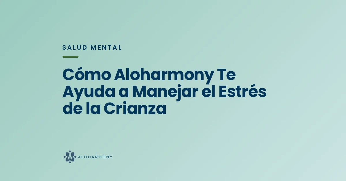 Cómo Aloharmony Te Ayuda a Manejar el Estrés de la Crianza