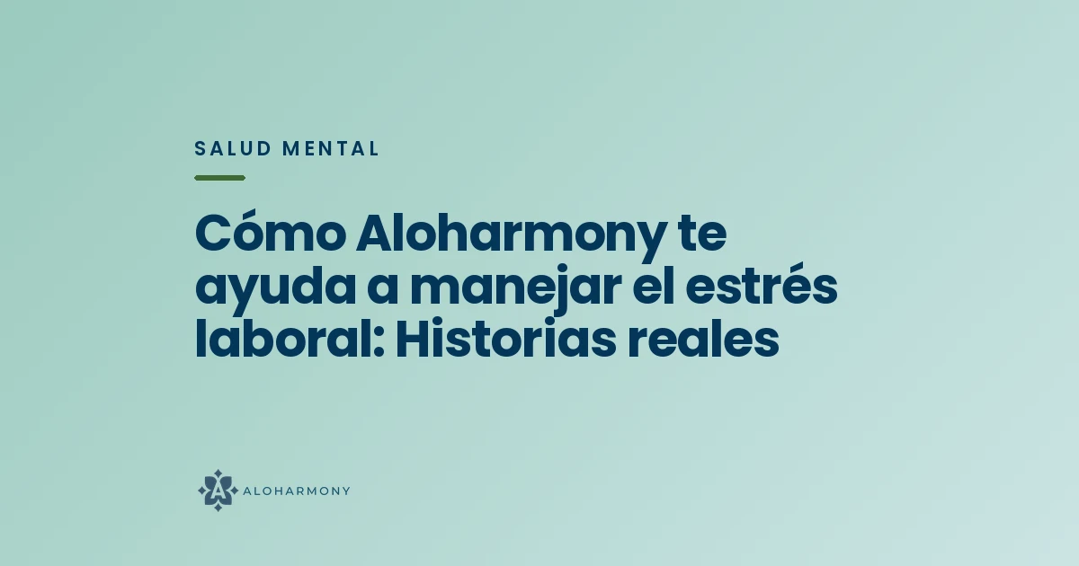 Cómo Aloharmony te ayuda a manejar el estrés laboral: Historias reales