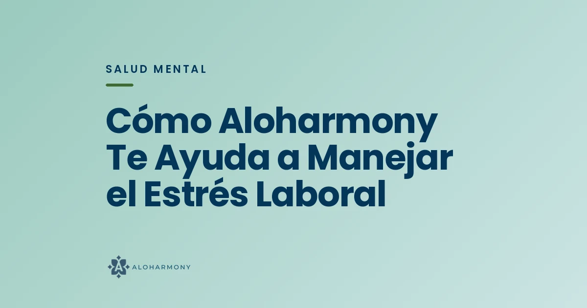 Cómo Aloharmony Te Ayuda a Manejar el Estrés Laboral