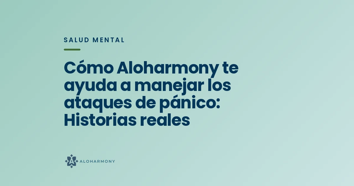 Cómo Aloharmony te ayuda a manejar los ataques de pánico: Historias reales