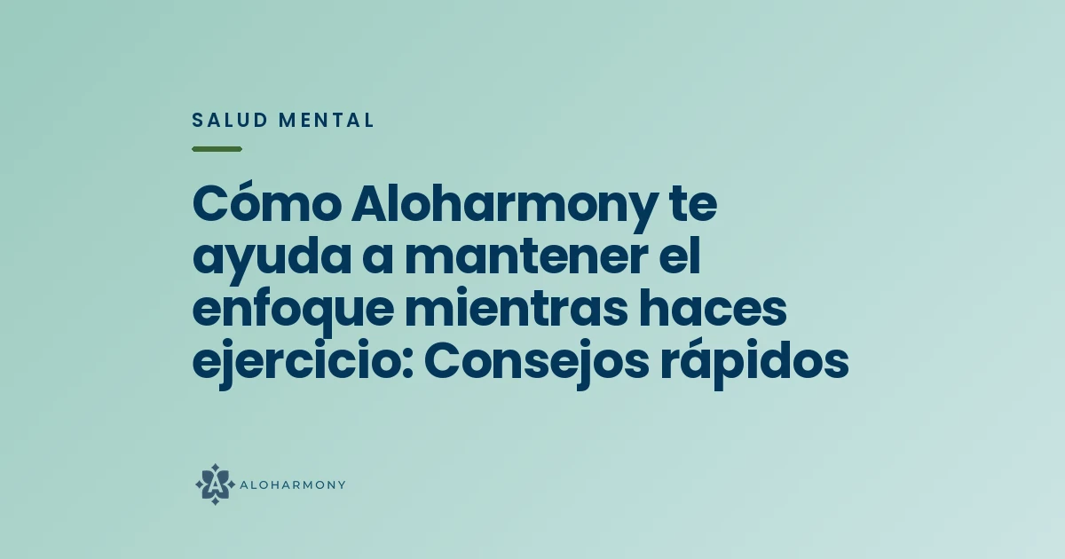 Cómo Aloharmony te ayuda a mantener el enfoque mientras haces ejercicio: Consejos rápidos