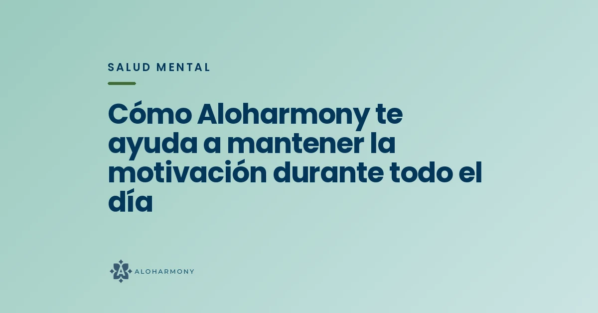 Cómo Aloharmony te ayuda a mantener la motivación durante todo el día