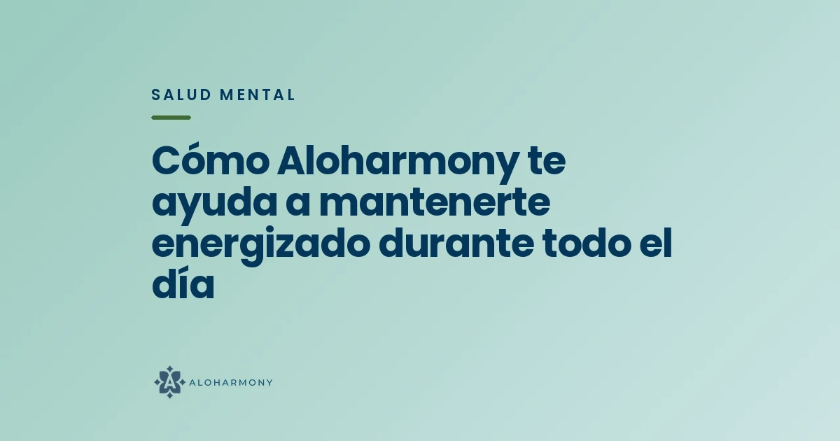 Cómo Aloharmony te ayuda a mantenerte energizado durante todo el día