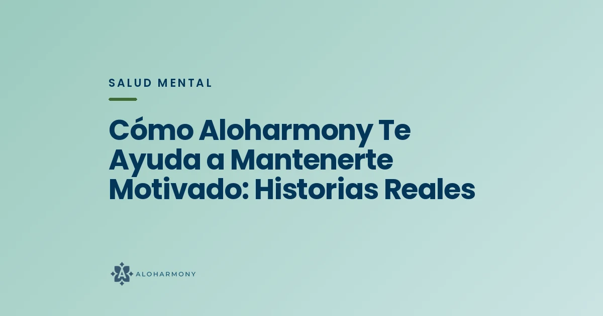 Cómo Aloharmony Te Ayuda a Mantenerte Motivado: Historias Reales