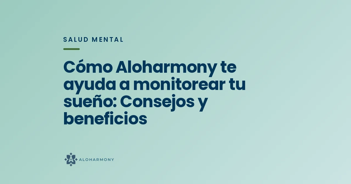 Cómo Aloharmony te ayuda a monitorear tu sueño: Consejos y beneficios