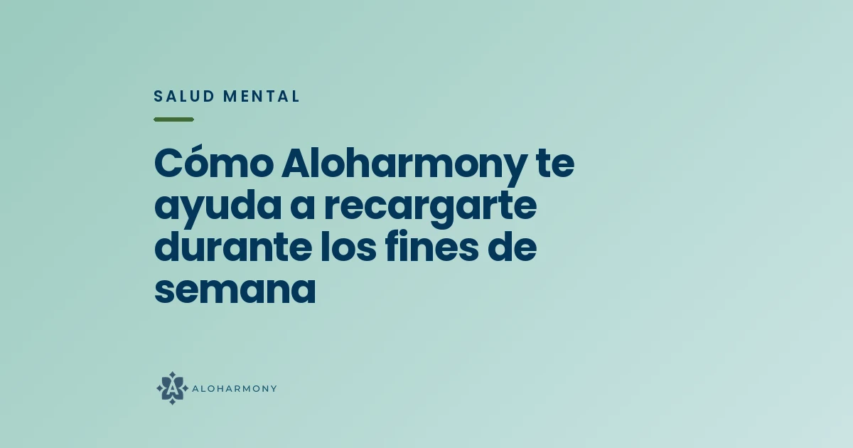 Cómo Aloharmony te ayuda a recargarte durante los fines de semana