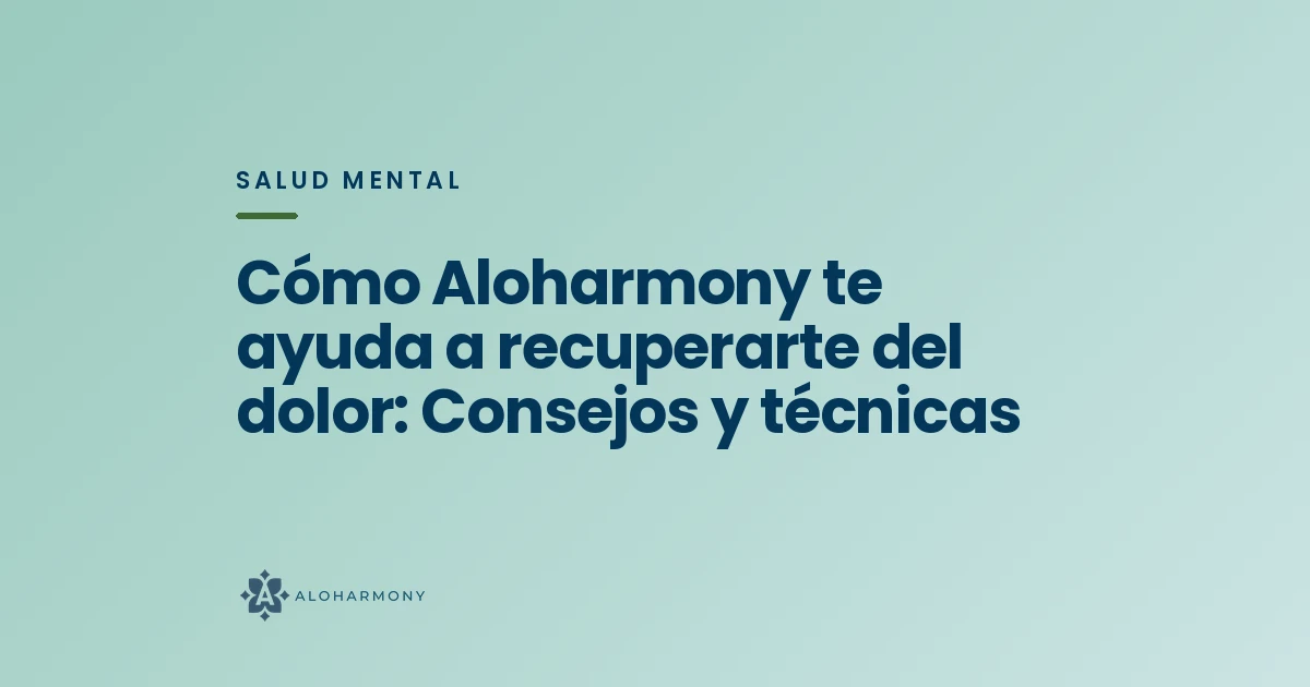 Cómo Aloharmony te ayuda a recuperarte del dolor: Consejos y técnicas
