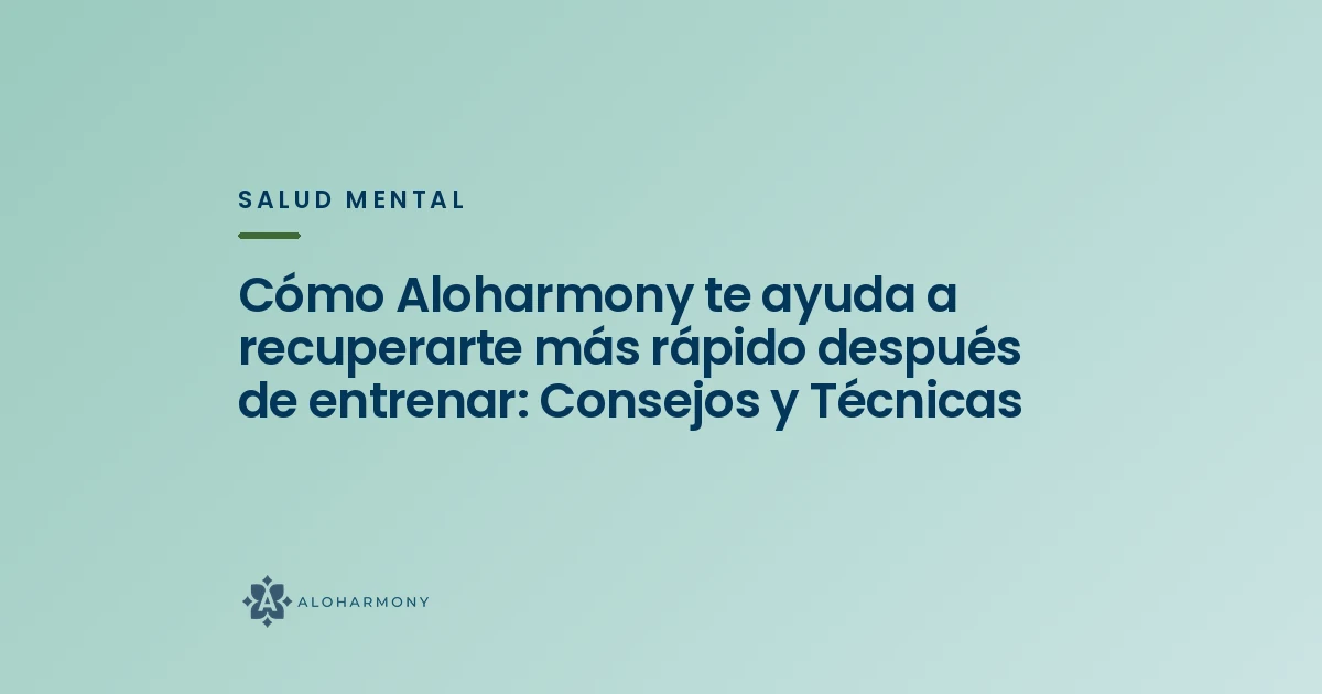 Cómo Aloharmony te ayuda a recuperarte más rápido después de entrenar: Consejos y Técnicas