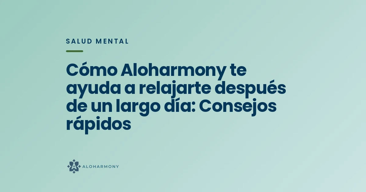 Cómo Aloharmony te ayuda a relajarte después de un largo día: Consejos rápidos