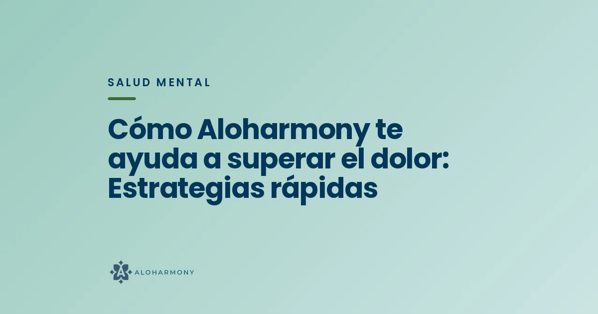 Cómo Aloharmony te ayuda a superar el dolor: Estrategias rápidas