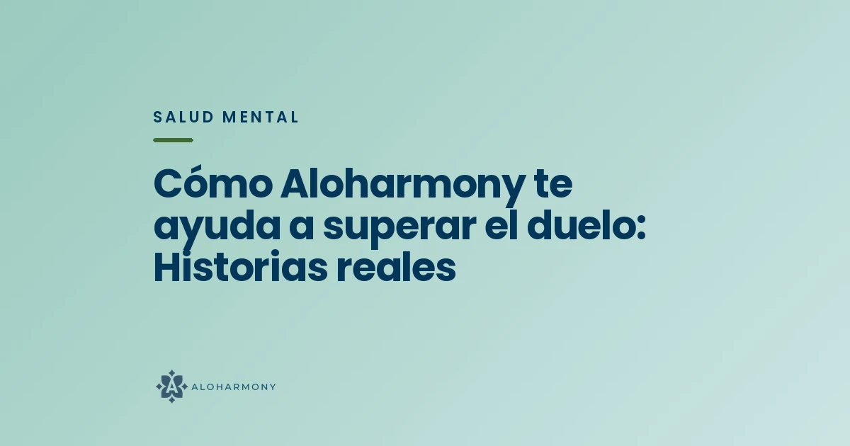 Cómo Aloharmony te ayuda a superar el duelo: Historias reales
