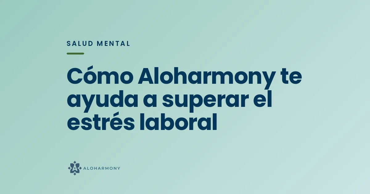 Cómo Aloharmony te ayuda a superar el estrés laboral