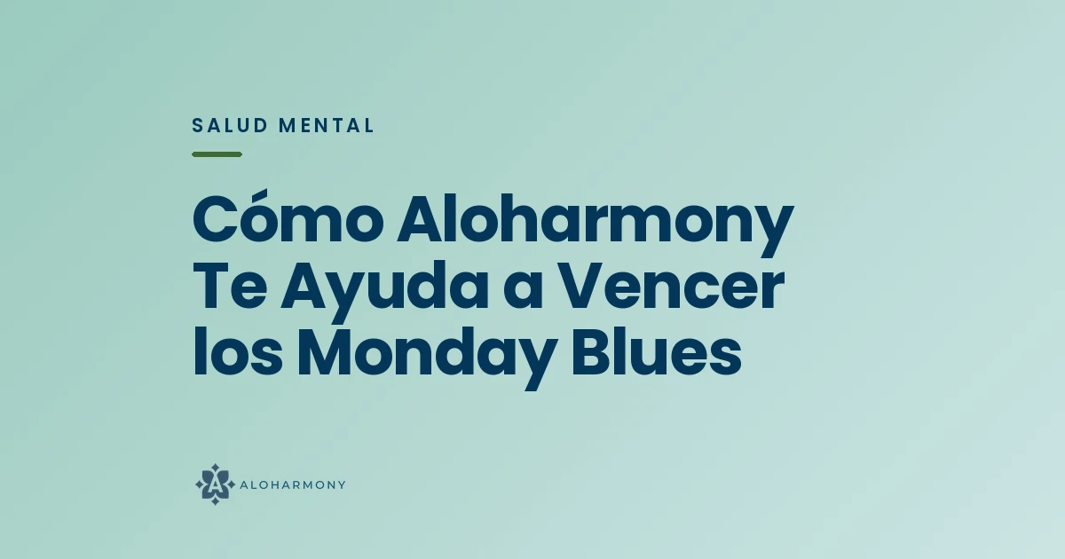 Cómo Aloharmony Te Ayuda a Vencer los Monday Blues