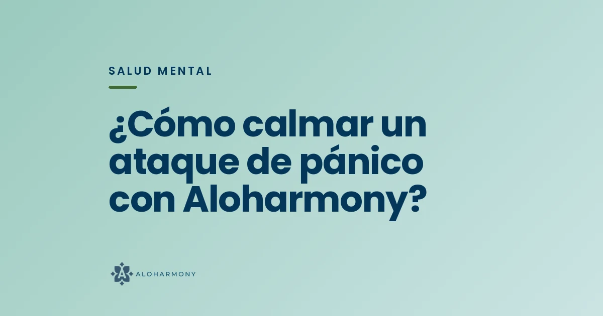 ¿Cómo calmar un ataque de pánico con Aloharmony?