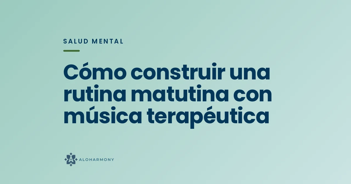 Cómo construir una rutina matutina con música terapéutica