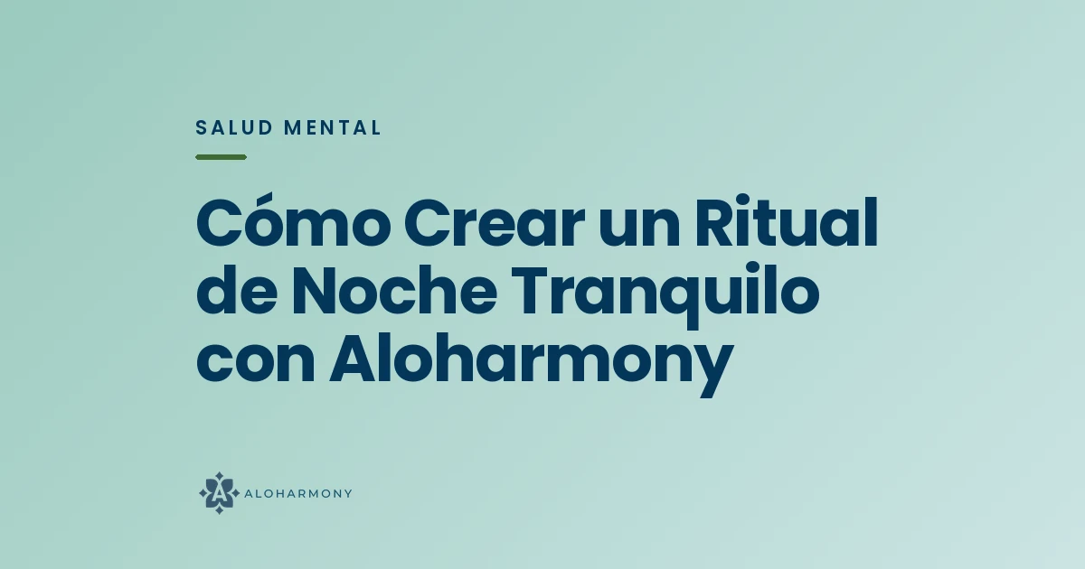 Cómo Crear un Ritual de Noche Tranquilo con Aloharmony