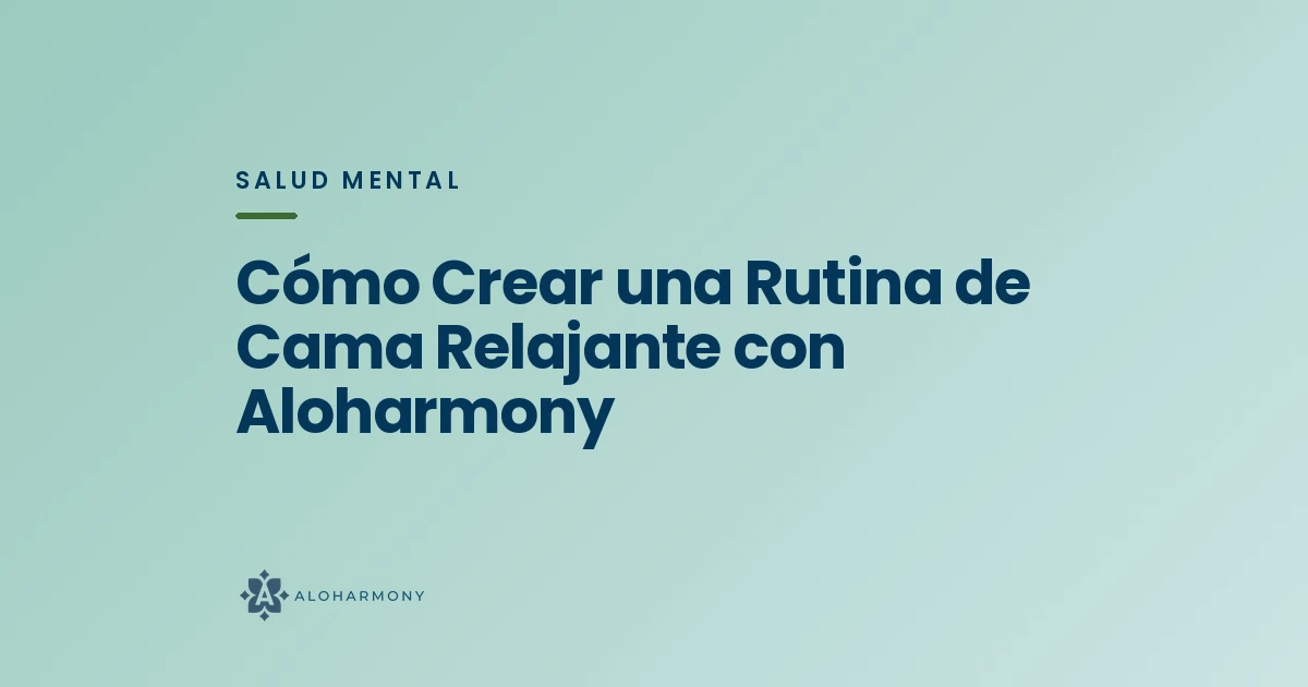 Cómo Crear una Rutina de Cama Relajante con Aloharmony