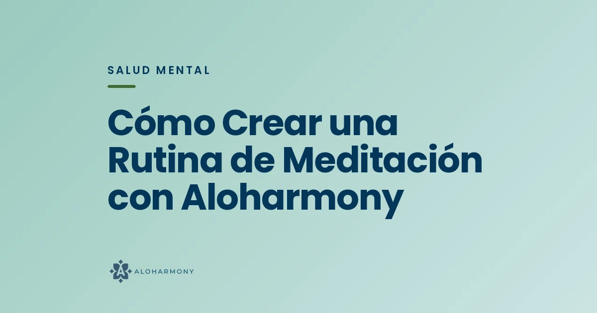 Cómo Crear una Rutina de Meditación con Aloharmony