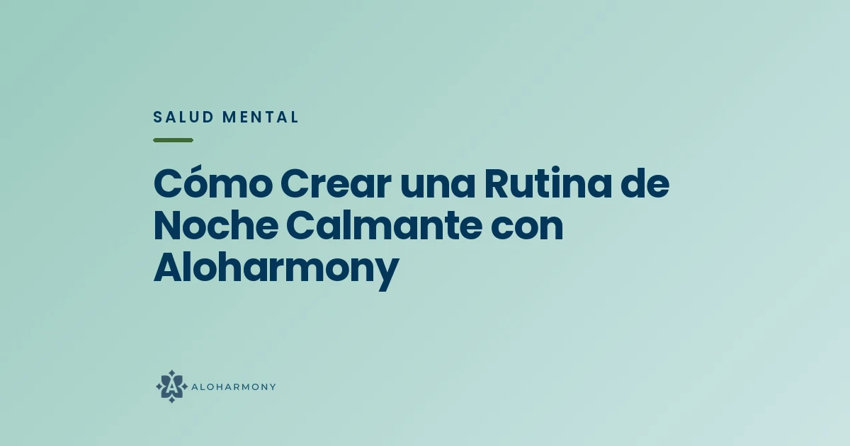 Cómo Crear una Rutina de Noche Calmante con Aloharmony