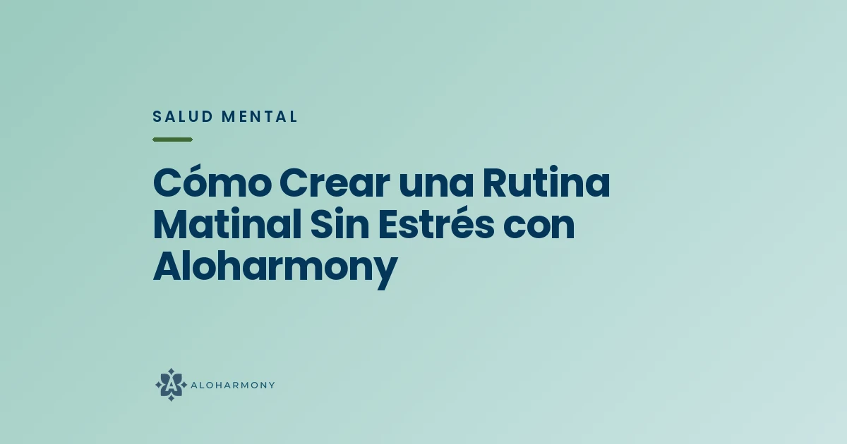 Cómo Crear una Rutina Matinal Sin Estrés con Aloharmony