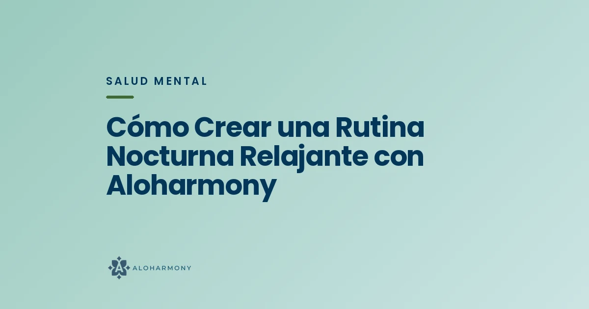 Cómo Crear una Rutina Nocturna Relajante con Aloharmony