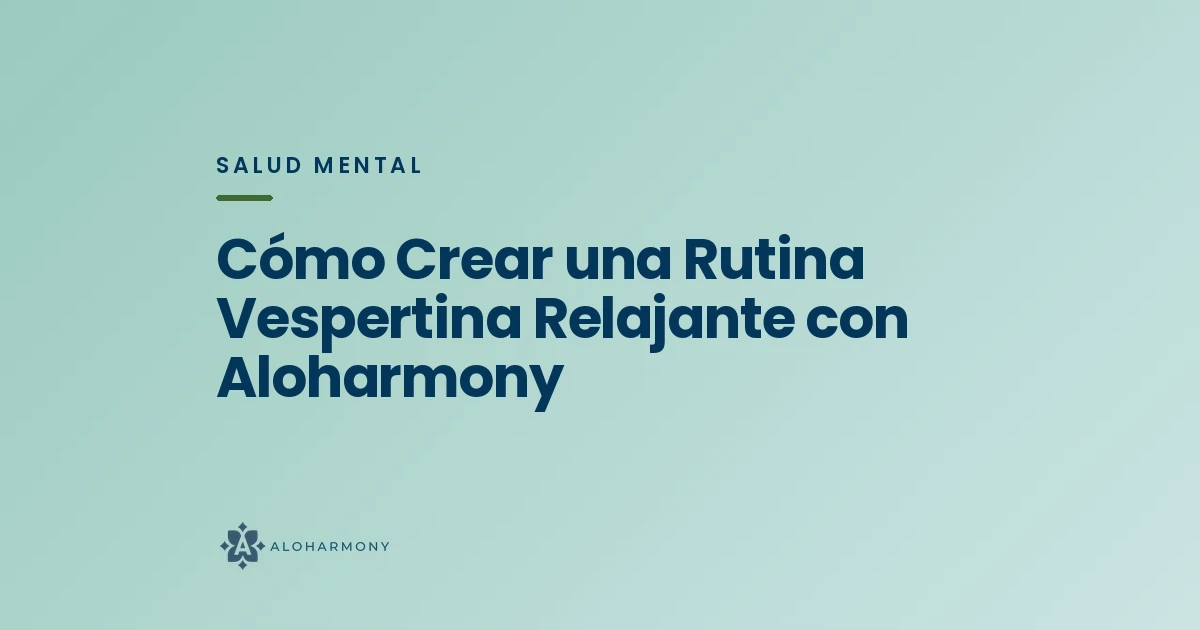 Cómo Crear una Rutina Vespertina Relajante con Aloharmony