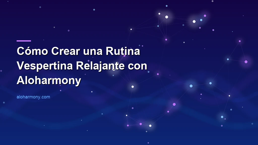 Cómo Crear una Rutina Vespertina Relajante con Aloharmony