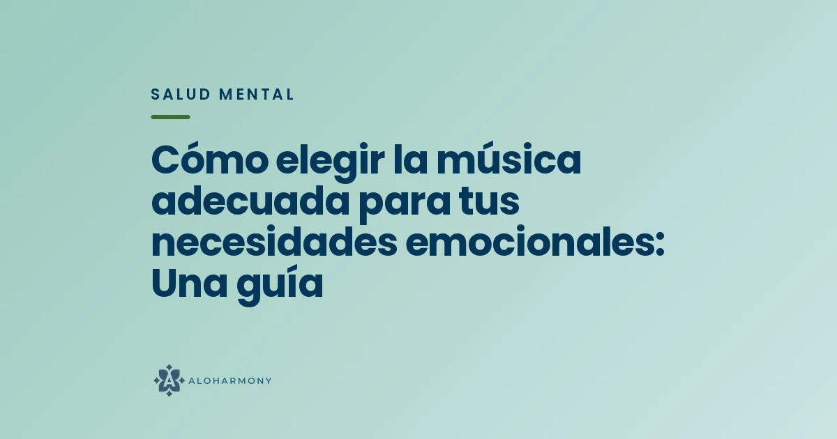Cómo elegir la música adecuada para tus necesidades emocionales: Una guía