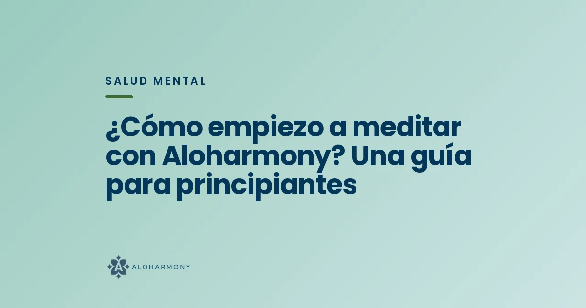 ¿Cómo empiezo a meditar con Aloharmony? Una guía para principiantes
