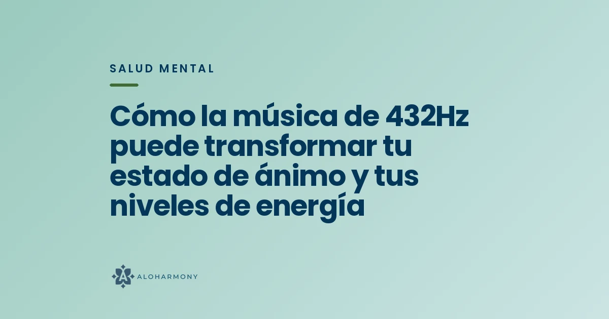 Cómo la música de 432Hz puede transformar tu estado de ánimo y tus niveles de energía