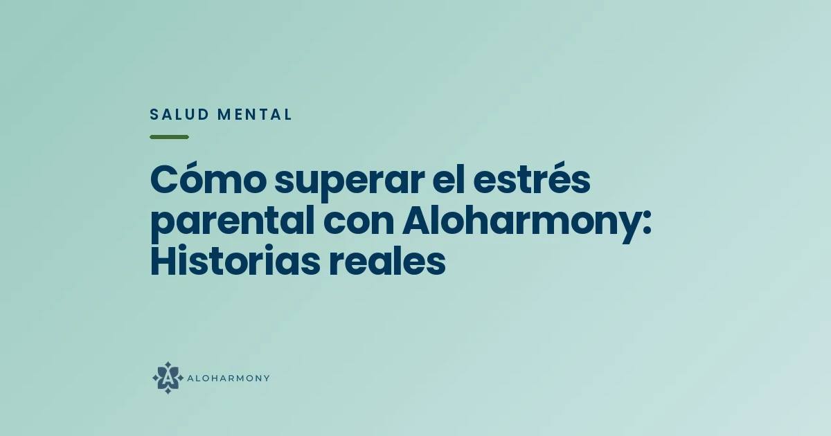 Cómo superar el estrés parental con Aloharmony: Historias reales