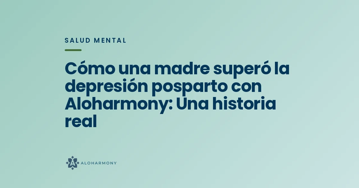 Cómo una madre superó la depresión posparto con Aloharmony: Una historia real