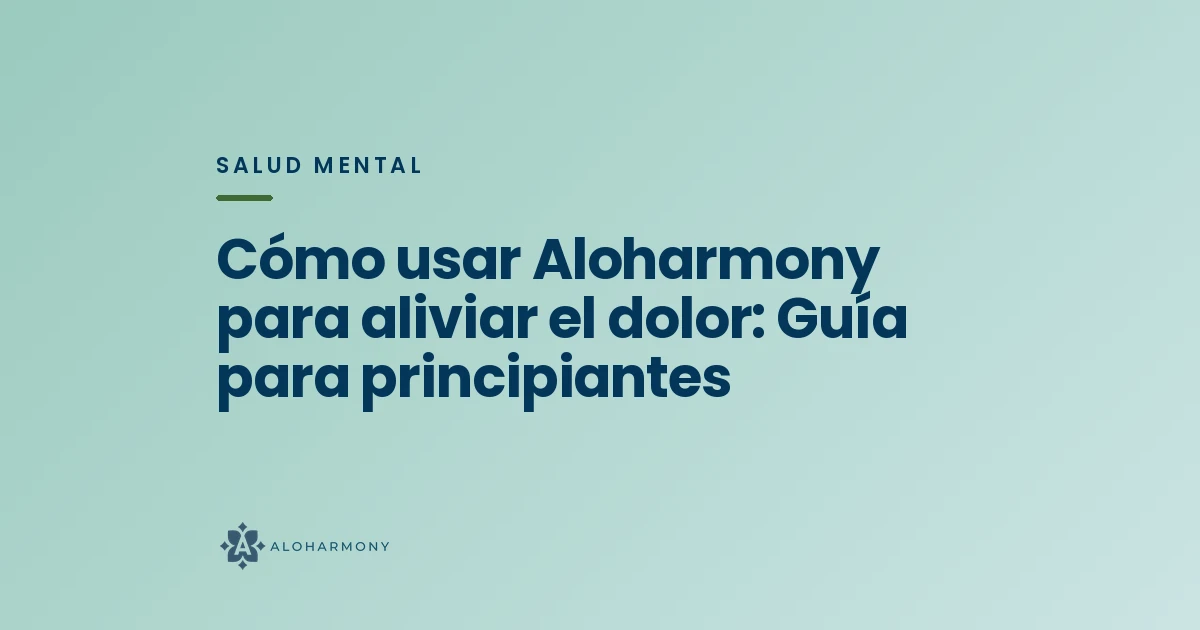 Cómo usar Aloharmony para aliviar el dolor: Guía para principiantes