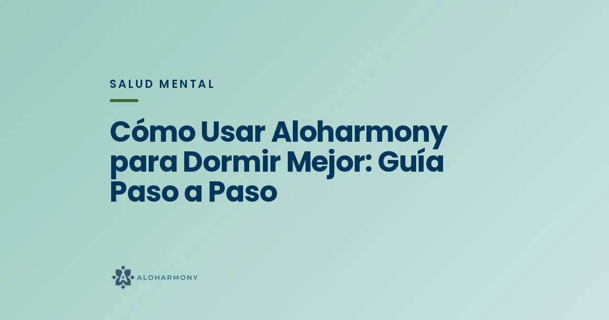 Cómo Usar Aloharmony para Dormir Mejor: Guía Paso a Paso