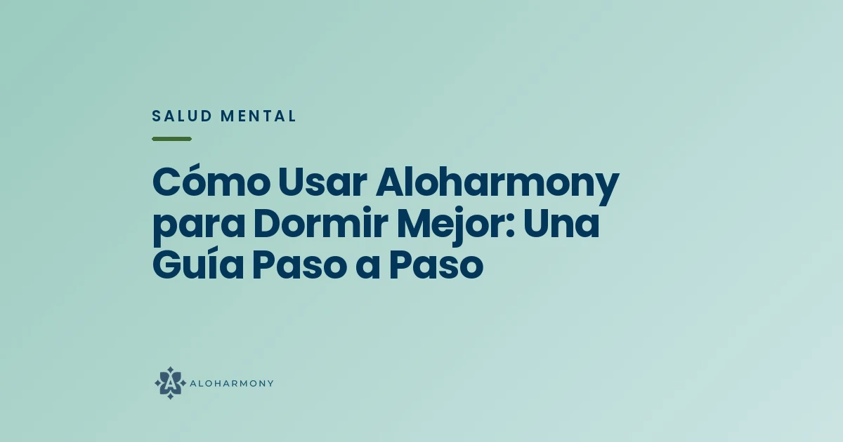 Cómo Usar Aloharmony para Dormir Mejor: Una Guía Paso a Paso