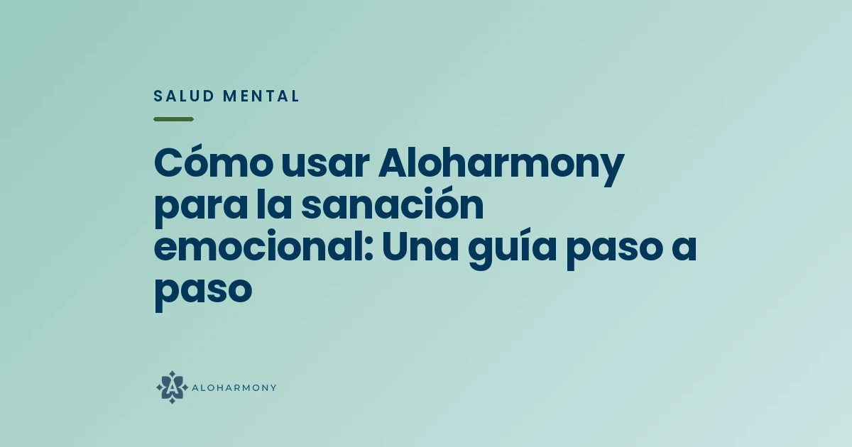 Cómo usar Aloharmony para la sanación emocional: Una guía paso a paso